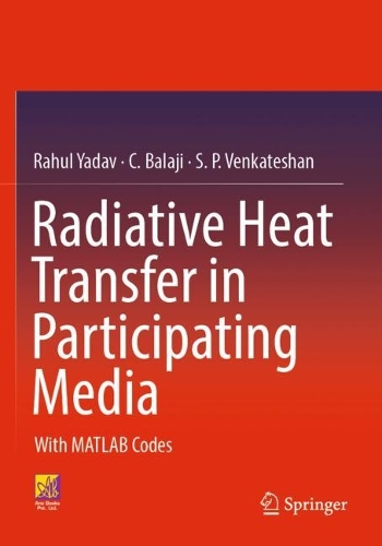 Radiative Heat Transfer in Participating Media: With MATLAB Codes. 2023 ed.