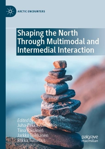 Shaping the North Through Multimodal and Intermedial Interaction. 2022 ed.