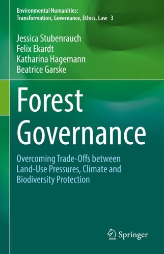 Forest Governance: Overcoming Trade-Offs between Land-Use Pressures, Climate and Biodiversity Protection. 2022 ed.