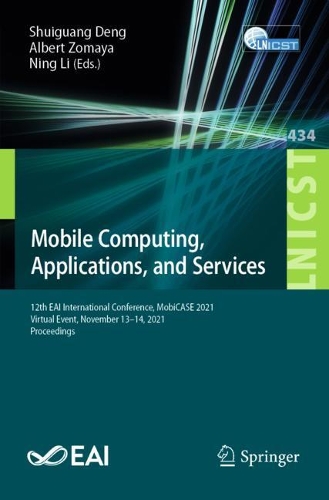 Mobile Computing, Applications, and Services: 12th EAI International Conference, MobiCASE 2021, Virtual Event, November 13-14, 2021, Proceedings. 1st ed. 2022