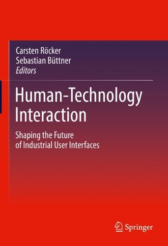 Human-Technology Interaction: Shaping the Future of Industrial User Interfaces. 2023 ed.