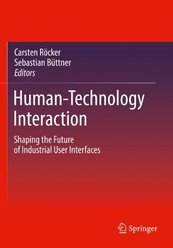 Human-Technology Interaction: Shaping the Future of Industrial User Interfaces. 2023 ed.