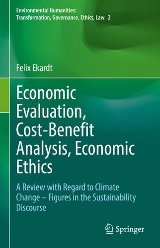 Economic Evaluation, Cost-Benefit Analysis, Economic Ethics: A Review with Regard to Climate Change - Figures in the Sustainability Discourse. 2022 ed.