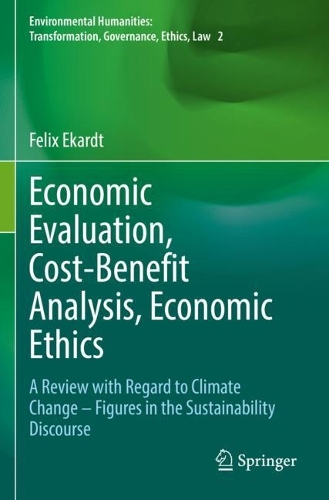 Economic Evaluation, Cost-Benefit Analysis, Economic Ethics: A Review with Regard to Climate Change - Figures in the Sustainability Discourse. 2022 ed.