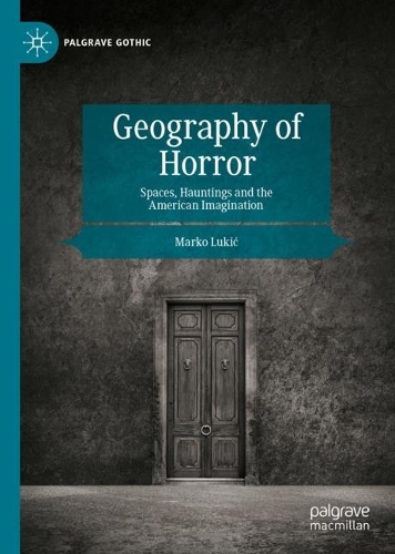 Geography of Horror: Spaces, Hauntings and the American Imagination. 2022 ed.