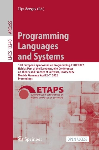Programming Languages and Systems: 31st European Symposium on Programming, ESOP 2022, Held as Part of the European Joint Conferences on Theory and Practice of Software, ETAPS 2022, Munich, Germany, April 2-7, 2022, Proceedings. 1st ed. 2022
