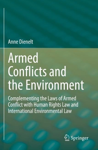 Armed Conflicts and the Environment: Complementing the Laws of Armed Conflict with Human Rights Law and International Environmental Law. 2022 ed.