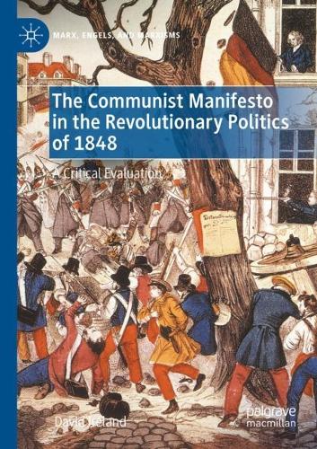 The Communist Manifesto in the Revolutionary Politics of 1848: A Critical Evaluation. 2022 ed.