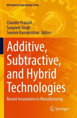 Additive, Subtractive, and Hybrid Technologies: Recent Innovations in Manufacturing. 2022 ed.