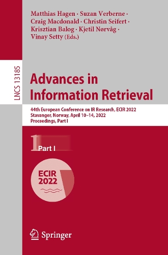 Advances in Information Retrieval: 44th European Conference on IR Research, ECIR 2022, Stavanger, Norway, April 10-14, 2022, Proceedings, Part I. 1st ed. 2022