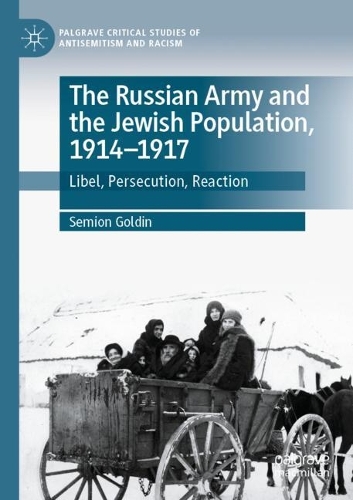 The Russian Army and the Jewish Population, 1914-1917: Libel, Persecution, Reaction. 2022 ed.