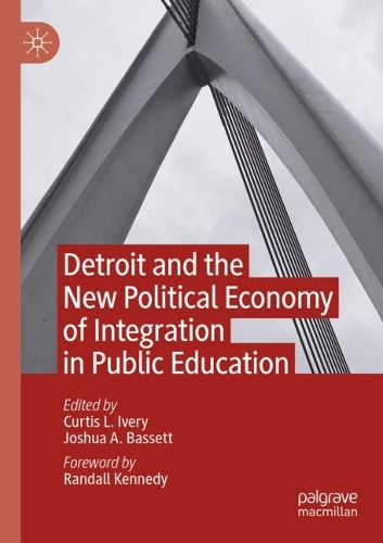 Detroit and the New Political Economy of Integration in Public Education. 2022 ed.