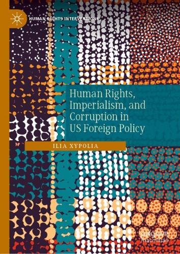 Human Rights, Imperialism, and Corruption in US Foreign Policy.
