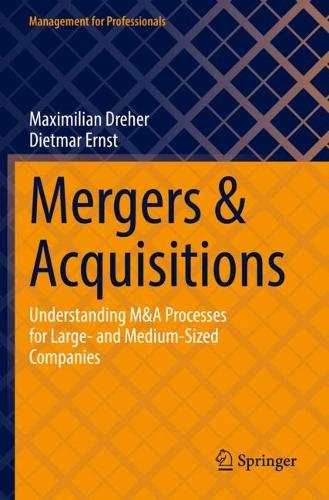 Mergers & Acquisitions: Understanding M&A Processes for Large- and Medium-Sized Companies. 2022 ed.