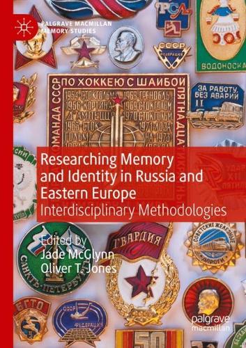 Researching Memory and Identity in Russia and Eastern Europe: Interdisciplinary Methodologies. 2022 ed.