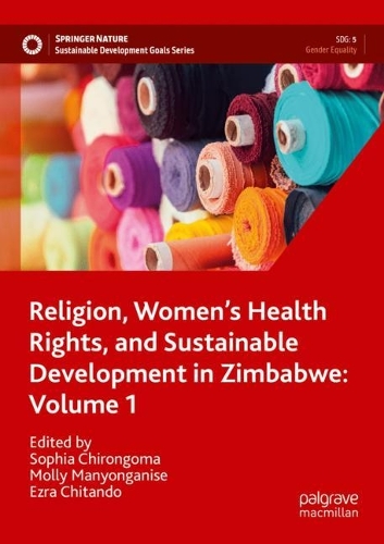 Religion, Women's Health Rights, and Sustainable Development in Zimbabwe: Volume 1. 2022 ed.