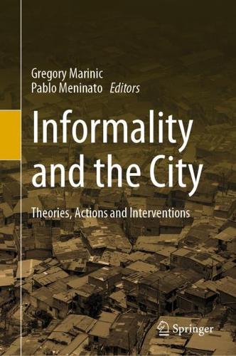 Informality and the City: Theories, Actions and Interventions. 2022 ed.