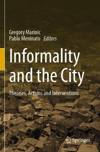 Informality and the City: Theories, Actions and Interventions. 2022 ed.