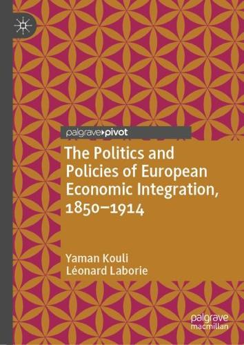 The Politics and Policies of European Economic Integration, 1850-1914.