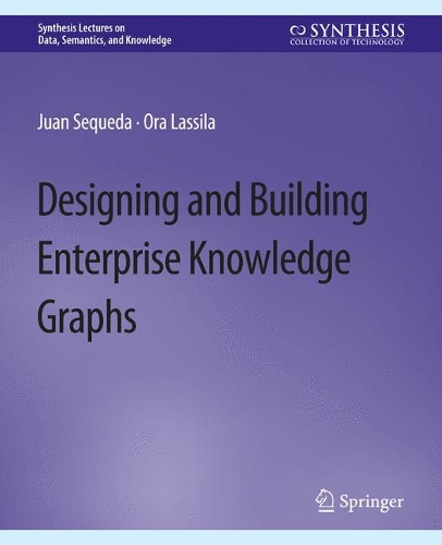 Designing and Building Enterprise Knowledge Graphs.