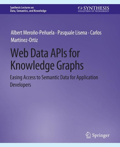 Web Data APIs for Knowledge Graphs: Easing Access to Semantic Data for Application Developers.