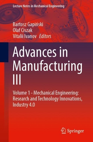Advances in Manufacturing III: Volume 1 - Mechanical Engineering: Research and Technology Innovations, Industry 4.0. 1st ed. 2022