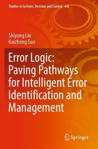 Error Logic: Paving Pathways for Intelligent Error Identification and Management. 2023 ed.