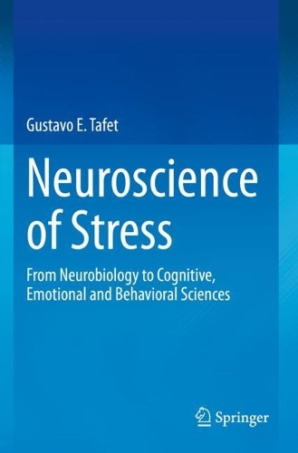 Neuroscience of Stress: From Neurobiology to Cognitive, Emotional and Behavioral Sciences. 2022 ed.