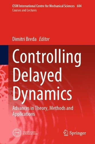 Controlling Delayed Dynamics: Advances in Theory, Methods and Applications. 1st ed. 2023