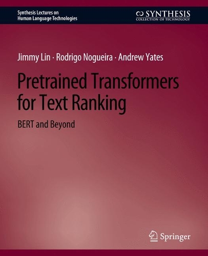 Pretrained Transformers for Text Ranking: BERT and Beyond.