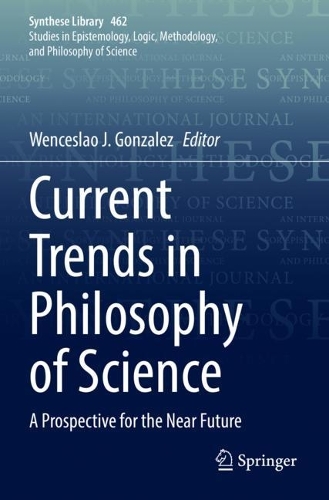 Current Trends in Philosophy of Science: A Prospective for the Near Future. 2022 ed.