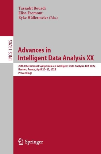 Advances in Intelligent Data Analysis XX: 20th International Symposium on Intelligent Data Analysis, IDA 2022, Rennes, France, April 20-22, 2022, Proceedings. 1st ed. 2022