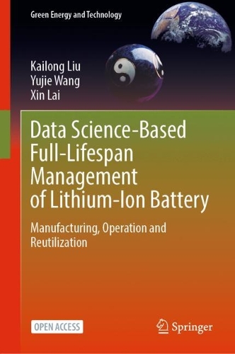 Data Science-Based Full-Lifespan Management of Lithium-Ion Battery: Manufacturing, Operation and Reutilization. 1st ed. 2022