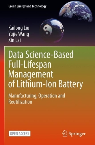 Data Science-Based Full-Lifespan Management of Lithium-Ion Battery: Manufacturing, Operation and Reutilization. 1st ed. 2022