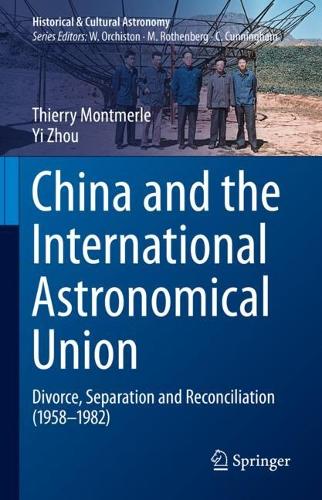China and the International Astronomical Union: Divorce, Separation and Reconciliation (1958-1982). 2022 ed.