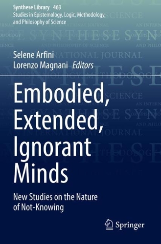Embodied, Extended, Ignorant Minds: New Studies on the Nature of Not-Knowing. 2022 ed.