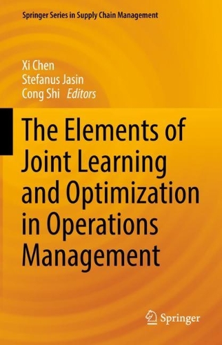 The Elements of Joint Learning and Optimization in Operations Management.