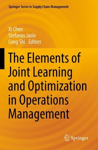 The Elements of Joint Learning and Optimization in Operations Management. 1st ed. 2022