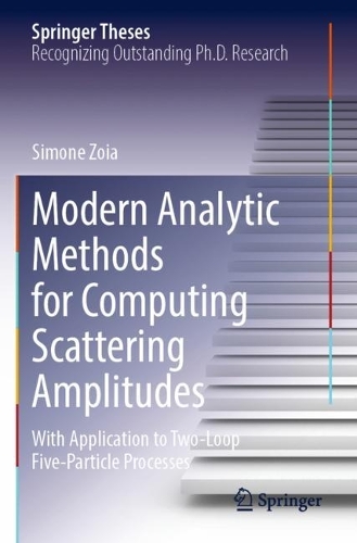 Modern Analytic Methods for Computing Scattering Amplitudes: With Application to Two-Loop Five-Particle Processes. 2022 ed.