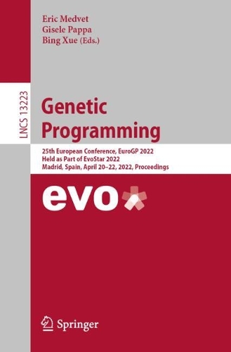 Genetic Programming: 25th European Conference, EuroGP 2022, Held as Part of EvoStar 2022, Madrid, Spain, April 20-22, 2022, Proceedings. 1st ed. 2022