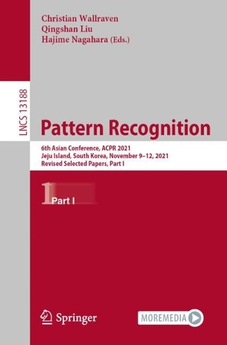 Pattern Recognition: 6th Asian Conference, ACPR 2021, Jeju Island, South Korea, November 9-12, 2021, Revised Selected Papers, Part I. 1st ed. 2022