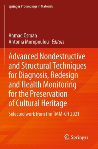 Advanced Nondestructive and Structural Techniques for Diagnosis, Redesign and Health Monitoring for the Preservation of Cultural Heritage: Selected work from the TMM-CH 2021. 2022 ed.