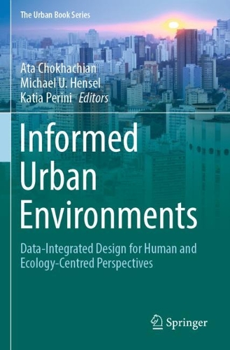 Informed Urban Environments: Data-Integrated Design for Human and Ecology-Centred Perspectives. 2022 ed.