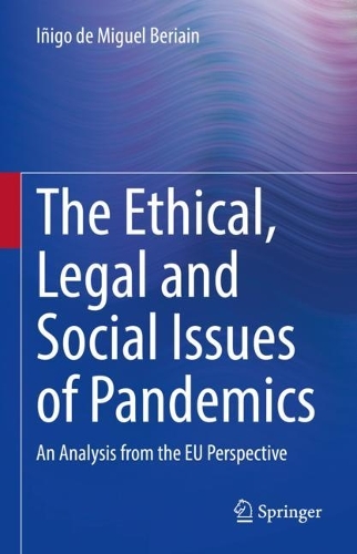 The Ethical, Legal and Social Issues of Pandemics: An Analysis from the EU Perspective. 2022 ed.