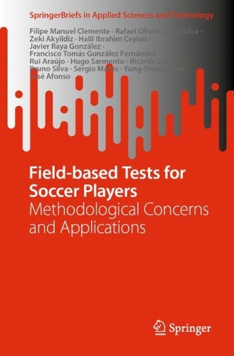Field-based Tests for Soccer Players: Methodological Concerns and Applications. 1st ed. 2022