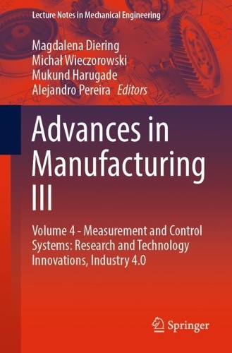 Advances in Manufacturing III: Volume 4 - Measurement and Control Systems: Research and Technology Innovations, Industry 4.0. 1st ed. 2022
