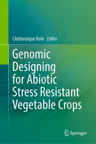 Genomic Designing for Abiotic Stress Resistant Vegetable Crops. 2022 ed.