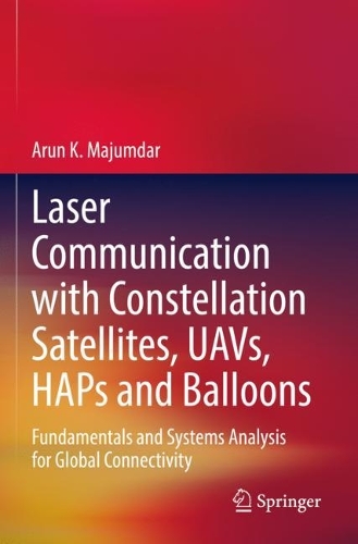Laser Communication with Constellation Satellites, UAVs, HAPs and Balloons: Fundamentals and Systems Analysis for Global Connectivity. 2022 ed.