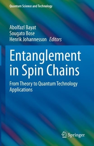 Entanglement in Spin Chains: From Theory to Quantum Technology Applications. 2022 ed.