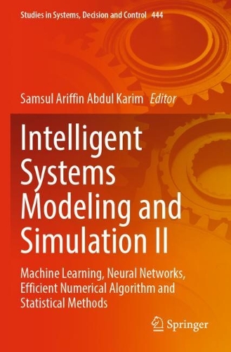 Intelligent Systems Modeling and Simulation II: Machine Learning, Neural Networks, Efficient Numerical Algorithm and Statistical Methods. 2022 ed.